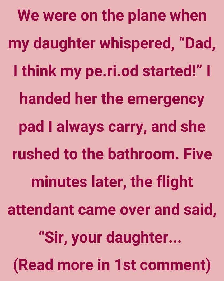 WE WERE ON THE PLANE WHEN MY DAUGHTER WHISPERED, “DAD, I THINK MY PE.RI.OD STARTED!”